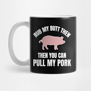 Rub My Butt Then You Can Pull My Pork Funny Pig Bbq Gift Mug